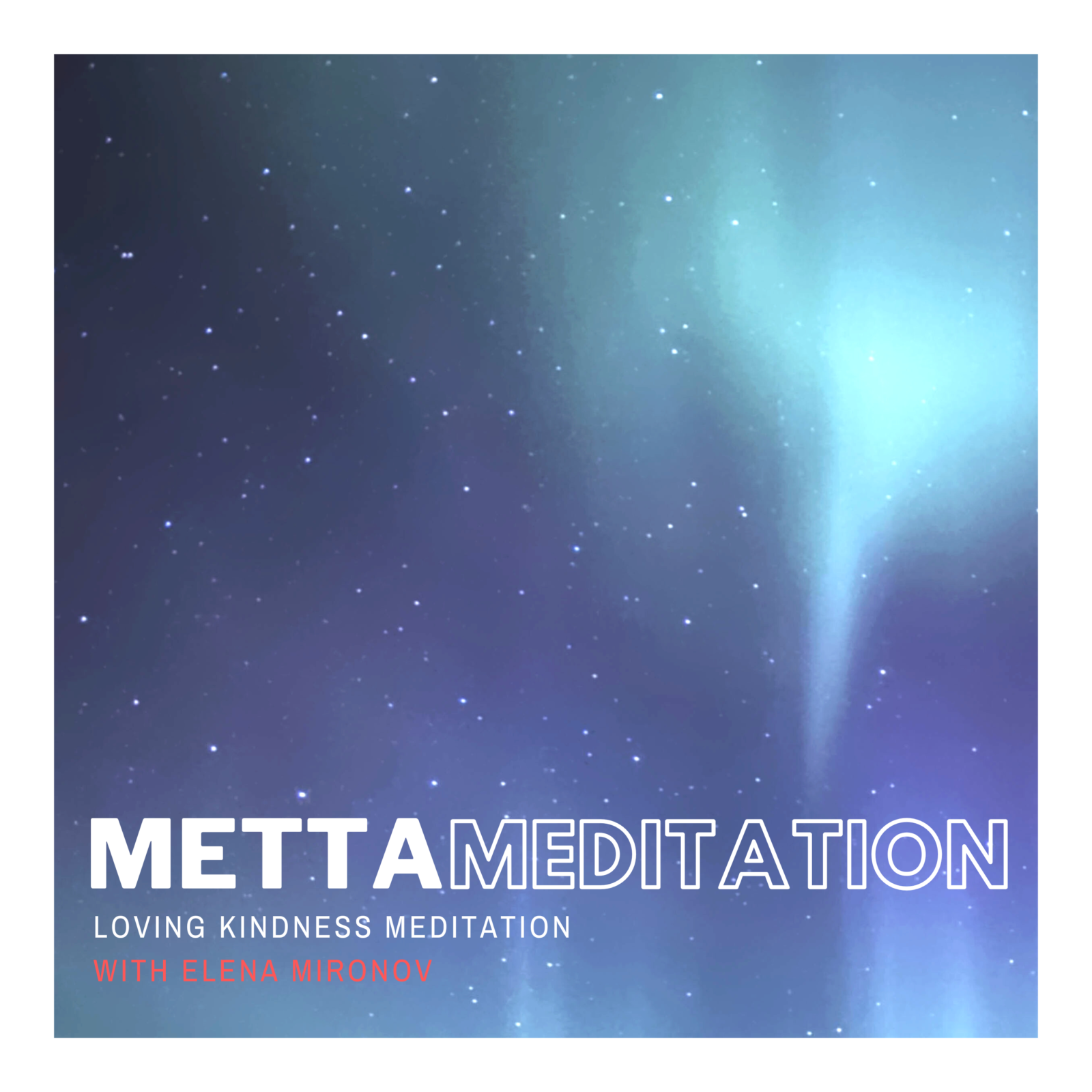 Metta: Loving Kindness Meditation with Elena Mironov